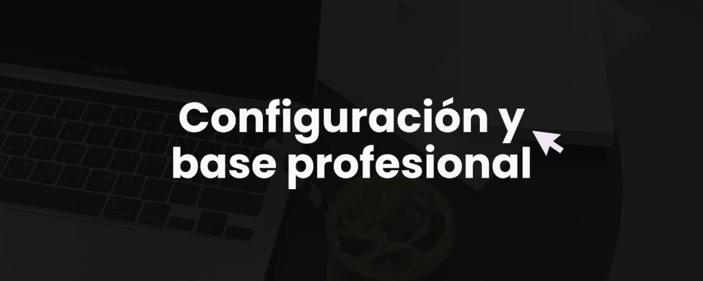 Configuración y base profesional